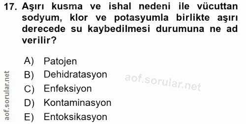 17. soru: Aşırı kusma ve ishal nedeni ile vücuttan sodyum, klor ve potasyumla birlikte aşırı derecede su kaybedilmesi durumuna…