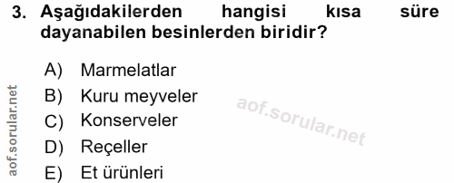3. soru: Aşağıdakilerden hangisi kısa süre dayanabilen besinlerden biridir? A) Marmelatlar B) Kuru meyveler C) Konserveler D)…