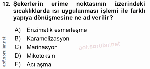 12. soru: Şekerlerin erime noktasının üzerindeki sıcaklıklarda ısı uygulanması işlemi ile farklı yapıya dönüşmesine ne ad veril…