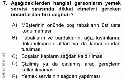 7. soru: Aşağıdakilerden hangisi garsonların yemek servisi sırasında dikkat etmeleri gereken unsurlardan biri değildir? A) Müş…