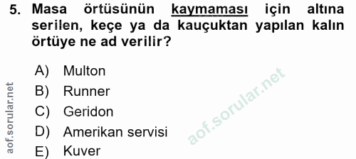 5. soru: Masa örtüsünün kaymaması için altına serilen, keçe ya da kauçuktan yapılan kalın örtüye ne ad verilir? A) Multon B) R…