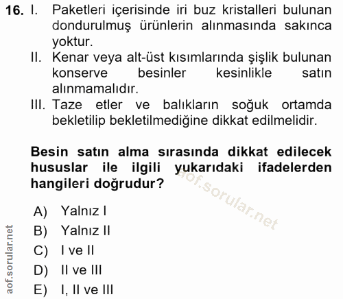 16. soru: I. Paketleri içerisinde iri buz kristalleri bulunan dondurulmuş ürünlerin alınmasında sakınca yoktur. II. Kenar veya…