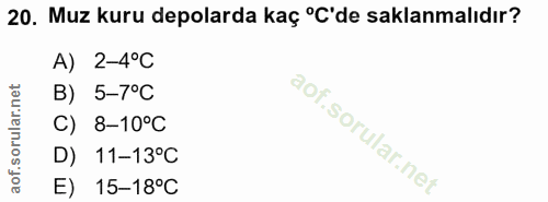 20. soru: Muz kuru depolarda kaç °C'de saklanmalıdır? A) 2-4°C B) 5-7°C C) 8-10°C l D) 11-13°C E) 15-18°C