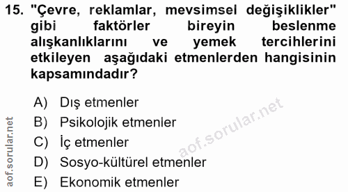 15. soru: "Çevre, reklamlar, mevsimsel değişiklikler" gibi faktörler bireyin beslenme alışkanlıklarını ve yemek tercihlerini et…