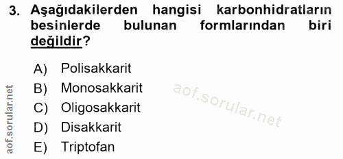 3. soru: Aşağıdakilerden hangisi karbonhidratların besinlerde bulunan formlarından değildir? A) Polisakkarit B) Monosakkarit C…