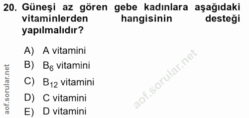 20. soru: Güneşi az gören gebe kadınlara aşağıdaki vitaminlerden hangisinin desteği yapılmalıdır? A) A vitamini B) B6 vitamini…