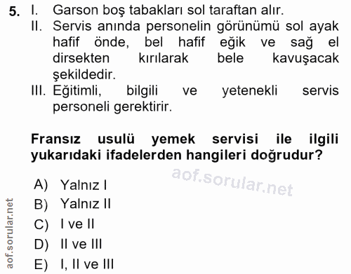 5. soru: I. Garson boş tabakları sol taraftan alır. II. Servis anında personelin görünümü sol ayak hafif önde, bel hafif eğik…