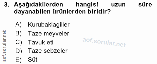 3. soru: Aşağıdakilerden hangisi uzun süre dayanabilen ürünlerden biridir? A) Kurubaklagiller B) Taze meyveler C) Tavuk eti D)…