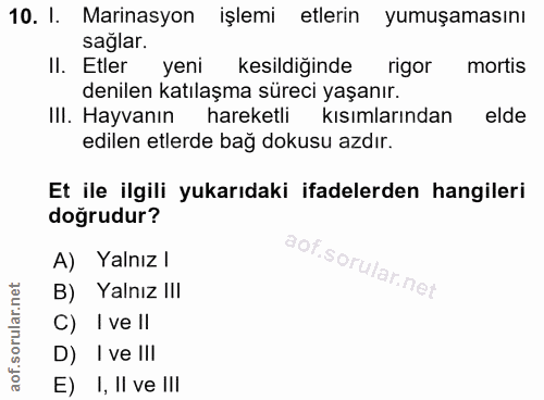 10. soru: 1. Marinasyon işlemi etlerin yumuşamasını sağlar. II. Etler yeni kesildiğinde rigor mortis denilen katılaşma süreci y…