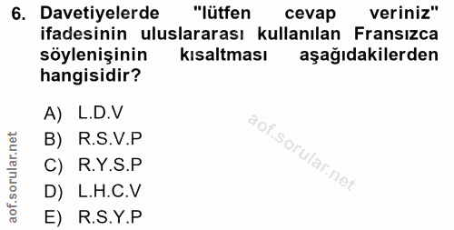 6. soru: Davetiyelerde "lütfen cevap veriniz" ifadesinin uluslararası kullanılan Fransızca söylenişinin kısaltması aşağıdakile…