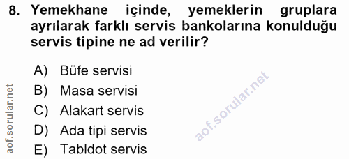 8. soru: Yemekhane içinde, yemeklerin gruplara ayrılarak farklı servis bankolarına konulduğu servis tipine ne ad verilir? A) B…
