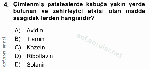 4. soru: Çimlenmiş patateslerde kabuğa yakın yerde bulunan ve zehirleyici etkisi olan madde aşağıdakilerden hangisidir? A) Avi…
