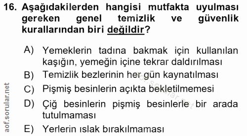 16. soru: Aşağıdakilerden hangisi mutfakta uyulması gereken genel temizlik ve güvenlik kurallarından biri değildir? A) Yemekler…