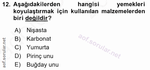 12. soru: Aşağıdakilerden hangisi yemekleri koyulaştırmak için kullanılan malzemelerden biri değildir? A) Nişasta B) Karbonat C…