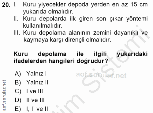 20. soru: I. Kuru yiyecekler depoda yerden en az 15 cm yukarıda olmalıdır. II. Kuru depolarda ilk giren son çıkar yöntemi kulla…