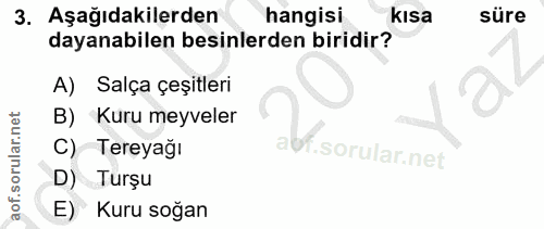3. soru: Aşağıdakilerden hangisi kIsa süre dayanabilen besinlerden biridir? Salça çeşitleri B) Kuru meyveler C) Tereyağı D) Tu…