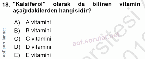 18. soru: "Kalsiferol" olarak da bilinen vitamin aşağıdakilerden hangisidir? A) A vitamini B) B vitamini aofsoruaitees C) C vit…