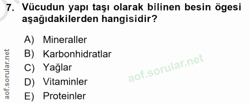 7. soru: Vücudun yapı taşı olarak bilinen besin ögesi aşağıdakilerden hangisidir? A) Mineraller B) Karbonhidratlar C) Yağlar D…