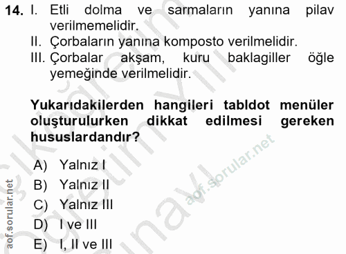 14. soru: l. Etli dolma ve sarmaların yanına pilav verilmemelidir. II. Çorbaların yanına komposto verilmelidir. IlI. Çorbalar (…