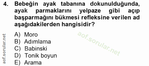 4. soru: Bebeğin ayak tabanına dokunulduğunda, ayak parmaklarını yelpaze gibi açıp başparmağını bükmesi refleksine verilen ad…