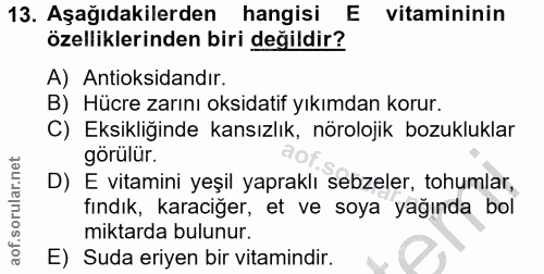 13. soru: Aşağıdakilerden hangisi E vitamininin özelliklerinden biri değildir? A) Antioksidandır. B) Hücre zarını oksidatif yık…