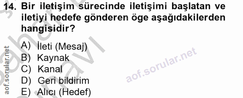 14. soru: Bir iletişim sürecinde iletişimi başlatan ve iletiyi hedefe gönderen öge aşağıdakilerden hangisidir? A) İleti (Mesaj)…