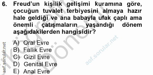 6. soru: Freud'un kişilik gelişimi kuramına göre, çocuğun tuvalet terbiyesini almaya hazır hale geldiği ve ana babayla ufak ça…