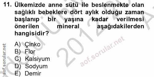 11. soru: Ulkemizde anne sütü ile beslenmekte olan sağlıklı bebeklere dört aylık olduğu zaman başlanıp • bir yaşına kadar veril…