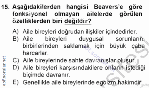 15. soru: Aşağıdakilerden hangisi Beavers'e göre fonksiyonel olmayan ailelerde görülen özelliklerden biri değildir? A) Aile bir…