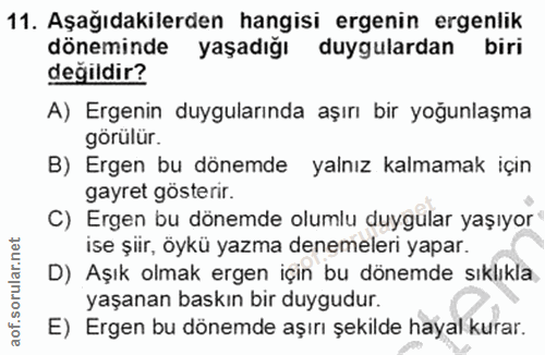 11. soru: Aşağıdakilerden hangisi ergenin ergenlik döneminde yaşadığı duygulardan biri değildir? A) Ergenin duygularında aşırı…