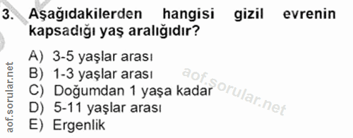3. soru: Aşağıdakilerden hangisi gizil evrenin kapsadığı yaş aralığıdır? A) 3-5 yaşlar arası C) Doğumdan 1 yaşa kadar Orular.n…