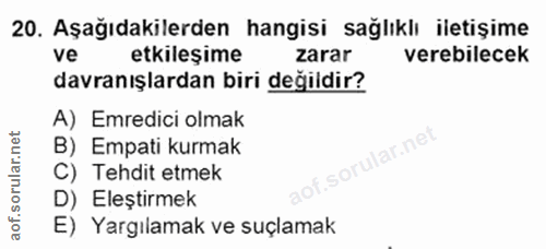 20. soru: Aşağıdakilerden hangisi sağlıklı iletişime ve etkileşime zarar verebilecek davranışlardan biri değildir? A) Emredici…