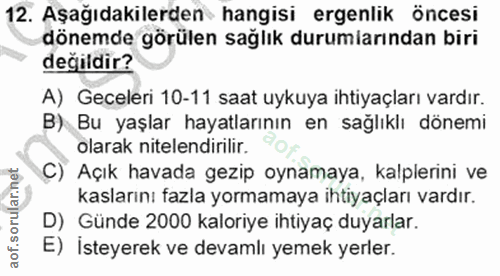 12. soru: Aşağıdakilerden hangisi ergenlik öncesi dönemde görülen sağlık durumlarından biri değildir? A) Geceleri 10-11 saat uy…