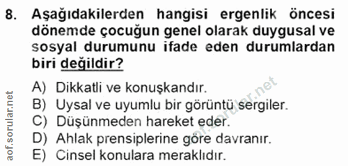 8. soru: Aşağıdakilerden hangisi ergenlik öncesi dönemde çocuğun genel olarak duygusal ve sosyal durumunu ifade eden durumlard…