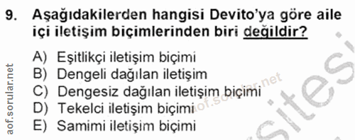 9. soru: Aşağıdakilerden hangisi Devito'ya göre aile içi iletişim biçimlerinden biri değildir? A) Eşitlikçi iletişim biçimi C)…