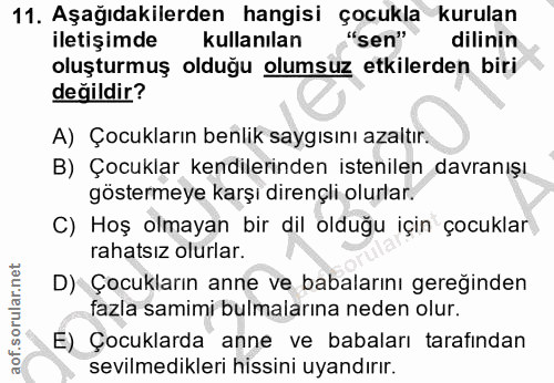 11. soru: Aşağıdakilerden hangisi çocukla kurulan iletişimde kullanılan "sen" dilinin oluşturmuş olduğu olumsuz etkilerden biri…