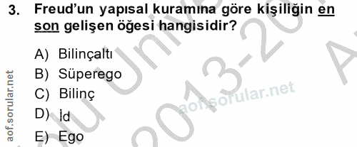 3. soru: Freud'un yapısal kuramına göre kişiliğin en son gelişen öğesi hangisidir? A) Bilinçaltı B) Süperego C) Bilinç DA6Ô ru…