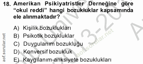 18. soru: Amerikan Psikiyatristler Derneğine göre "okul reddi" hangi bozukluklar kapsamında ele alınmaktadır? A) Kişilik bozukl…