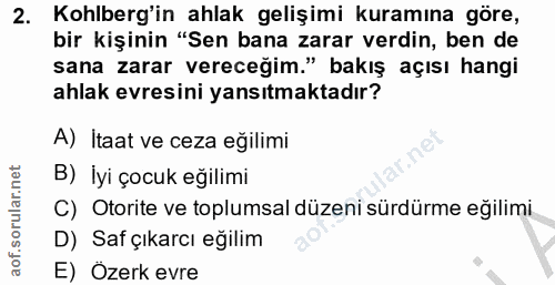 2. soru: Kohlberg'in ahlak gelişimi kuramına göre, bir kişinin "Sen bana zarar verdin, ben de sana zarar vereceğim." bakış açı…