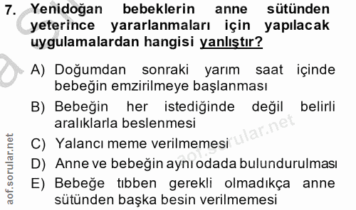 7. soru: Yenidoğan bebeklerin anne sütünden yeterince yararlanmaları için yapılacak uygulamalardan hangisi yanlıştır? A) Doğum…