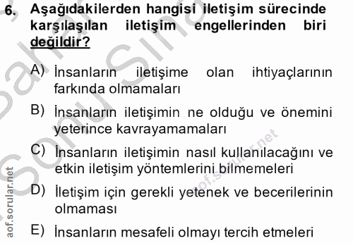 6. soru: Aşağıdakilerden hangisi iletişim sürecinde karşılaşılan iletişim engellerinden biri değildir? A) Insanların iletişime…