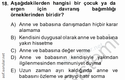 18. soru: Aşağıdakilerden hangisi bir çocuk ya da ergen için davranış bağımlılığı örneklerinden biridir? A) Anne ve babasına da…
