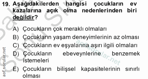 19. soru: Aşağıdakilerden hangisi çocukların ev kazalarına açık olma nedenlerinden biri değildir? A) Çocukların çok meraklı olm…