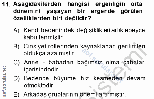 11. soru: Aşağıdakilerden hangisi ergenliğin orta dönemini yaşayan bir ergende ! görülen özelliklerden biri değildir? A) Kendi…