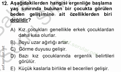12. soru: Aşağıdakilerden hangisi ergenliğe başlama yaş sınırında bulunan bir çocukta görülen beden gelişimine ait özelliklerde…