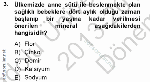 3. soru: Ülkemizde anne sütü ile beslenmekte olan sağlıklı bebeklere dört aylık olduğu zaman başlanıp bir (yaşına kadar verilm…