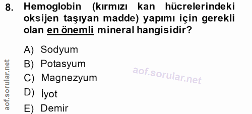8. soru: Hemoglobin (kırmızı kan hücrelerindeki oksijen taşıyan madde) yapımı için gerekli olan en önemli mineral hangisidir?…