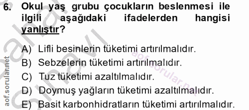 6. soru: Okul yaş grubu çocukların beslenmesi ile ilgili aşağıdaki ifadelerden hangisi yanlıştır? A) Lifli besinlerin tüketimi…