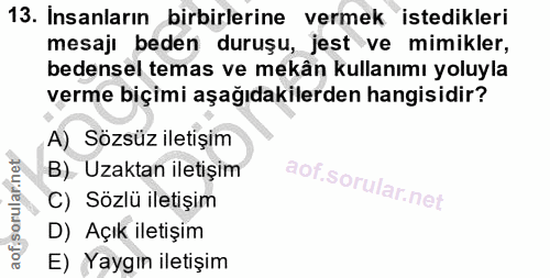 13. soru: Insanların birbirlerine vermek istedikleri mesaji beden duruşu, jest ve mimikler, bedensel temas ve mekân kullanımı y…