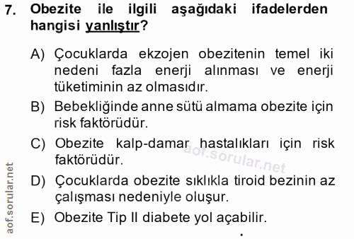 7. soru: Obezite ile ilgili aşağıdaki ifadelerden hangisi yanlıştır? A) Çocuklarda ekzojen obezitenin temel iki nedeni fazla e…